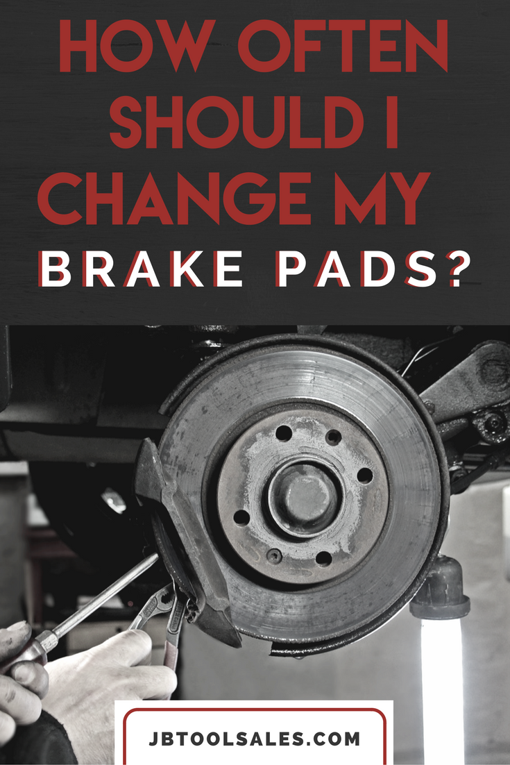 How Often Should I Change My Brake Pads? JB Tools Inc.